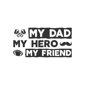Fathers day badge. Typography sign - My Dad My Hero My Friend. Father day label for cards, invitations, photo overlays. Holiday sticker for t shirts and other identity. Retro monochrome design. 