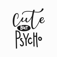 Cute but psycho girl t-shirt quote lettering.