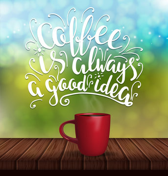 Fototapeta Coffee is always a good idea.Vector poster with red cup on wood table with hand drawn lettering