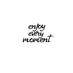 Enjoy every moment -phrase isolated.  Hand drawn lettering