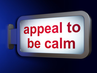 Politics concept: Appeal To Be Calm on billboard background
