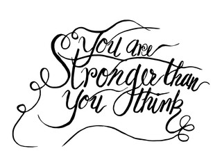 You are stronger than you think quoter by hand draw calligraphy on black and white background