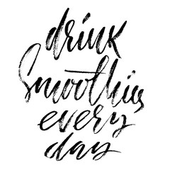 Drink smoothies every day. Hand drawn modern brush lettering. Vector illustration. Typography bunner.