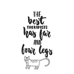 The best therapists has fur and four legs - hand drawn dancing lettering quote isolated on the white background. Fun brush ink inscription for photo overlays, greeting card or print, poster design.