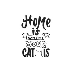 Home is where your cat is - hand drawn dancing lettering quote isolated on the white background. Fun brush ink inscription for photo overlays, greeting card or t-shirt print, poster design.