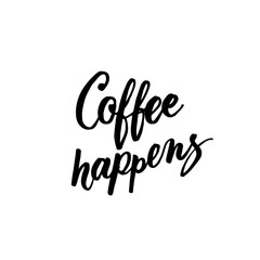 Coffee happens black and white lettering for coffee shops, cafes and advertisements.