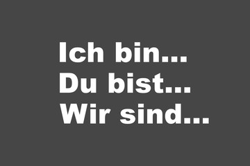 Ich bin... Du bist... Wir sind...