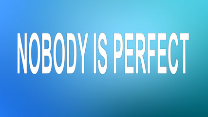 Nobody is perfect. Inspirational phrase about making mistakes and perfectionism. Motivational quote