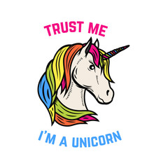 Trust me i am a unicorn. Unicorn head isolated on white background. Design element for poster, t-shirt, greeting card. Vector illustration