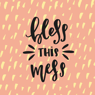 creative graphic template brush fonts inspirational quotes 'bless this mess'