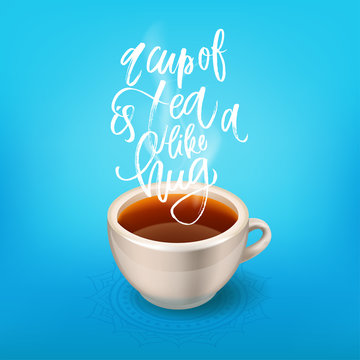 trendy hand lettering poster. Hand drawn calligraphy  a cup of tea like a hug
