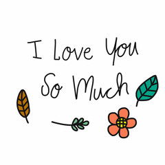 I love you so much word and flower leaf vector illustration