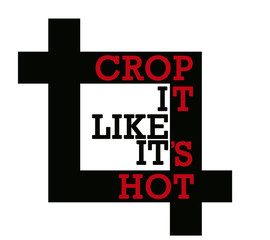 crop it like it's hot i like it