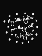 Motivational Quote Poster. Hey Little Fighter Soon Things Will Be Brighter. Chalk Calligraphy Style.