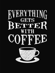 Quote coffee poster. Everything gets Better with Coffee. Chalk Calligraphy style. Shop Promotion Motivation Inspiration.