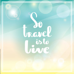 Posters So travel is to live hand drawn lettering inspirational typography