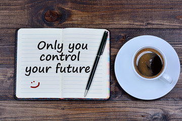 Text Only you control your future on notebook