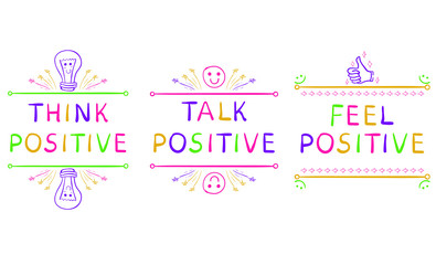 THINK POSITIVE, TALK POSITIVE, FEEL POSITIVE. Inspirational phrases isolated on white. Doodle vignettes.
