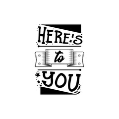 Here is to you. Banner, badge, for a blog or social networks, can be used as a print