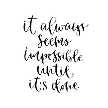 it always seems impossible until it's done - handwritten vector phrase. Modern calligraphic print for cards, poster or t-shirt.