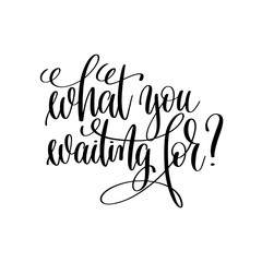 what you waiting for? black and white modern brush calligraphy