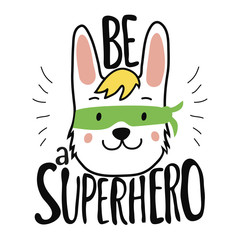 Vector illustration with bunny head in mask and lettering quote - Be a Superhero.