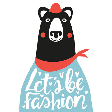 Funny vector illustration with bear in red hat and scarf. Let's be Fashion - lettering quote.