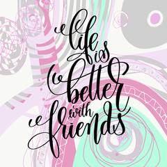 life is better with friends handwritten lettering positive quote
