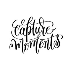 capture moments black and white hand lettering inscription