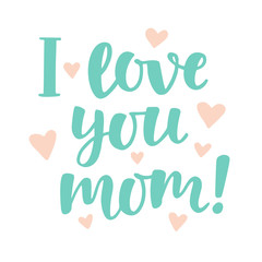 I love you, mom