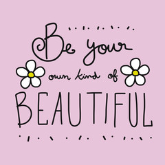 Be your own kind of beautiful word and flower vector illustration