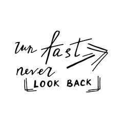 Hand drawn motivational lettering. Run Fast Never Look Back.