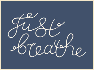Just breathe. Hand lettering.
