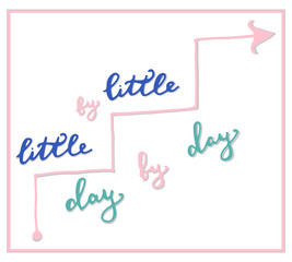 Hand drawn vector illustration. Little by little Day by day.