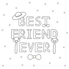 Best friend ever - hand drawn text with hat and ties. Coloring page