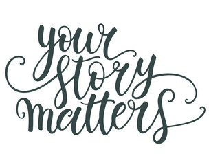 Your story matters hand lettering isolated on white background. Modern calligraphy template. Can be used for postcard, poster, print, greeting card, t-shirt, phone case design. Vector illustration