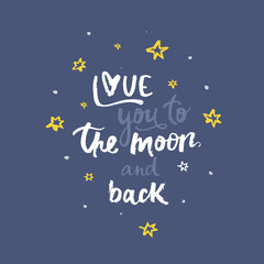 Fototapeta na wymiar Love you to the moon and back - handwritten lettering, calligraphic phrase on white background with simple elements.