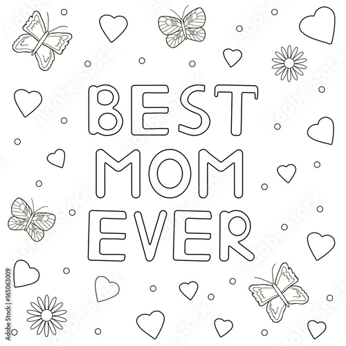 "Best mom ever - hand drawn text, hearts, buterflies, flowers. Coloring