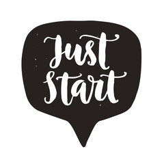 Just start. Motivational hand written lettering in speech bubble