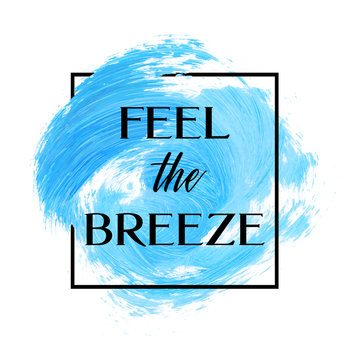 Feel the breeze text over original grunge brush art paint abstract texture background design acrylic stroke poster vector illustration. Perfect watercolor design for headline, logo and banner.