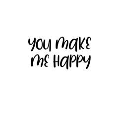 You make me happy handwritten text. Calligraphy inscription for greeting cards, wedding invitations. Vector brush calligraphy. Wedding phrase. Hand lettering. Isolated on white background.