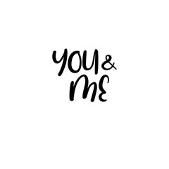 You and me handwritten text. Calligraphy inscription for greeting cards, wedding invitations. Vector brush calligraphy. Wedding phrase. Hand lettering. Isolated on white background.