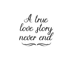 A true love story never end handwritten text. Calligraphy inscription for greeting cards, wedding invitations. Vector brush calligraphy. Wedding phrase. Hand lettering. Isolated on white background.