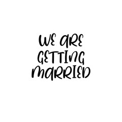 We are getting married handwritten text. Calligraphy inscription for greeting cards, wedding invitations. Vector brush calligraphy. Wedding phrase. Hand lettering. Isolated on white background.