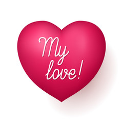 My Love red heart. Quote for very special person, beautiful romantic expression of feeling. Realistic vector illustration on white background