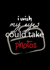 Fototapeta na wymiar I wish my eyes could take photos , t-shirt quote lettering. Calligraphy inspiration graphic design typography element. 