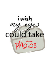 I wish my eyes could take photos , t-shirt quote lettering. Calligraphy inspiration graphic design typography element. 