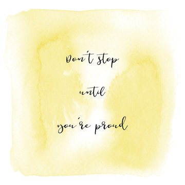 Don't stop until you're proud on yellow watercolor background