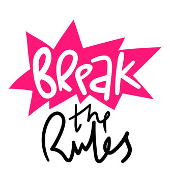 Break the rules lettering on white background. Strong confident person motivation. Inspiring lifestyle advice. Rock'n'roll lifestyle quote. Freedom to be yourself and to make your own choice concept.