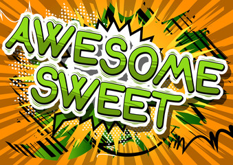 Awesome Sweet - Comic book style phrase on abstract background.